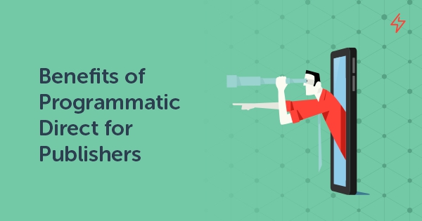 Benefits of Programmatic Direct for Publishers 