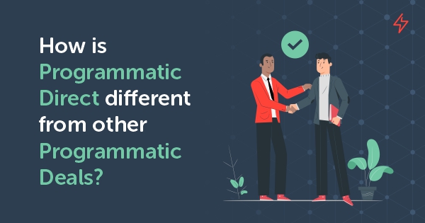 How is Programmatic Direct different from other Programmatic Deals? 